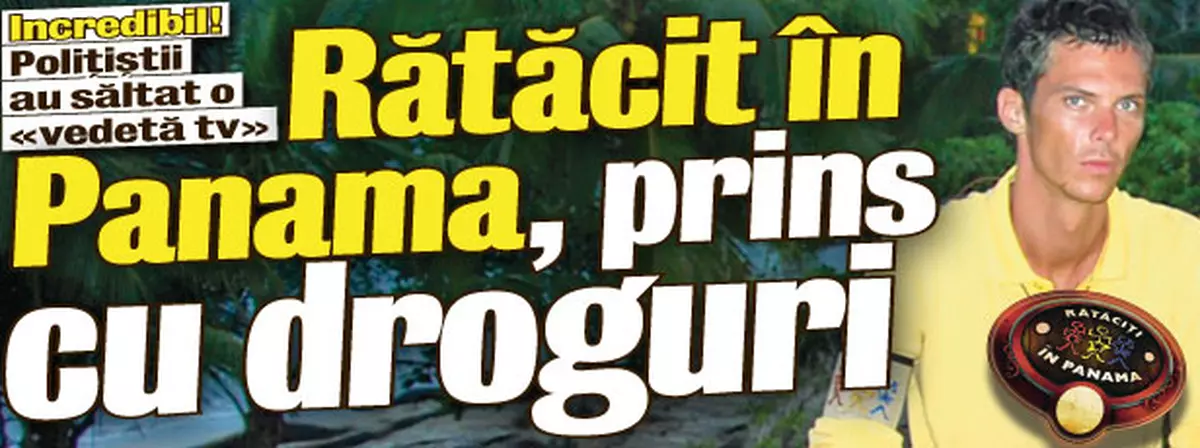 Cristi de la «Rătăciţi în Panama» vindea «prafuri»