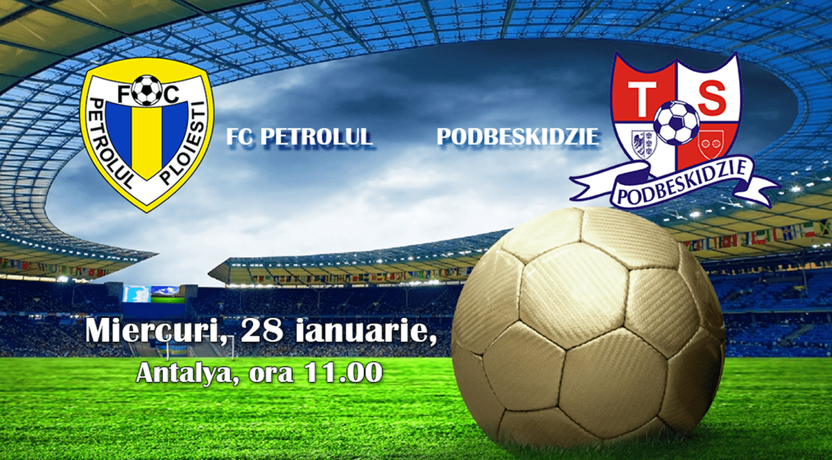 PETROLUL - PODBESKIDZIE 0-1. ^”Lupii” nu bat pe nimeni în amicale