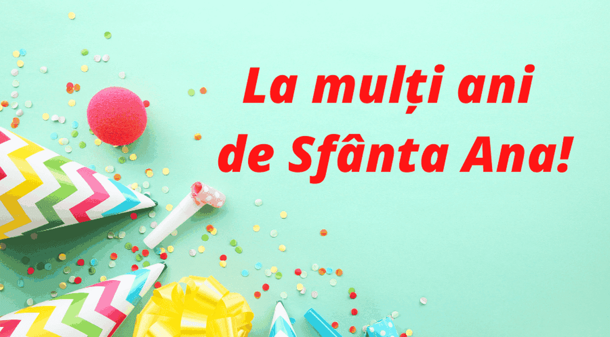 La multi ani de Sfanta Ana. Cui transmitem mesaje de la multi ani de Sfanta Ana