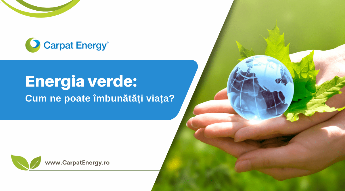 Energia verde: cum ne poate îmbunătăți viața?