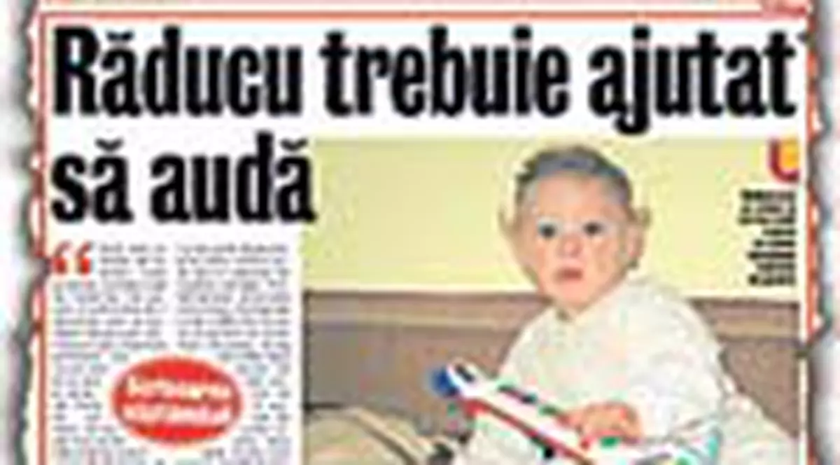'Radu ne va auzi in sfarsit vocile'