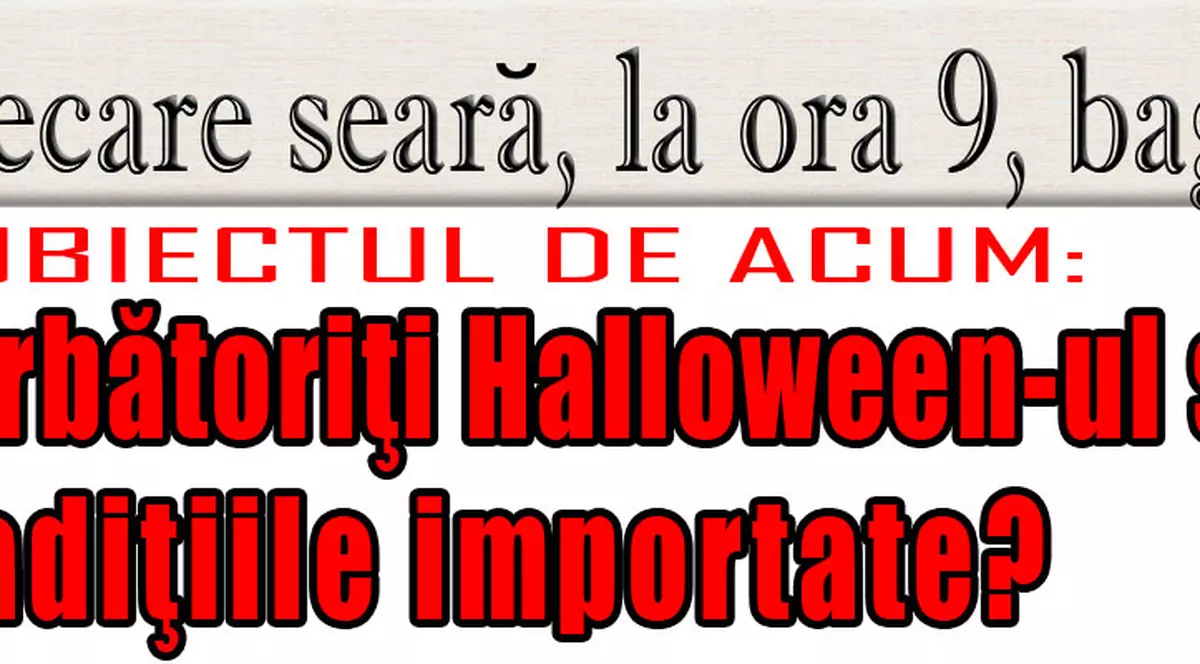 O 9 părere: Sărbătoriţi Halloween-ul sau nu vă plac tradiţiile importate?