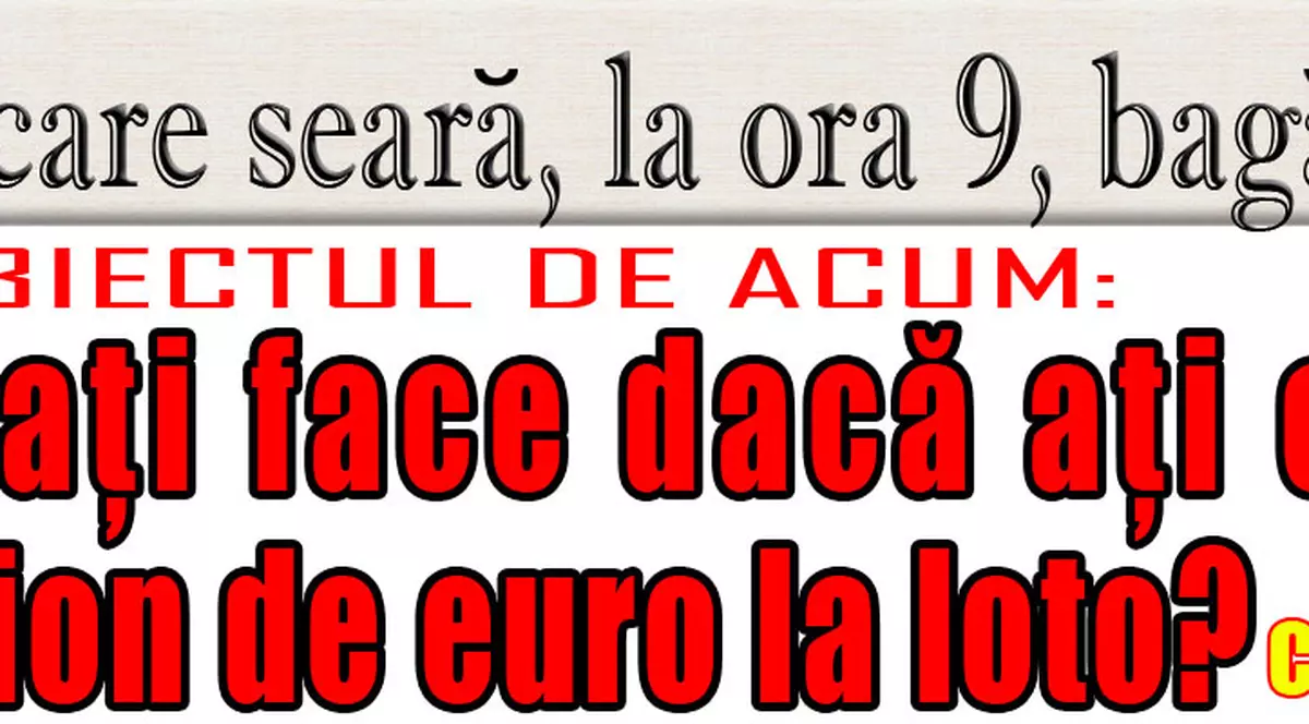 O 9 părere: Ce aţi face dacă aţi câştiga un milion de euro la loto?