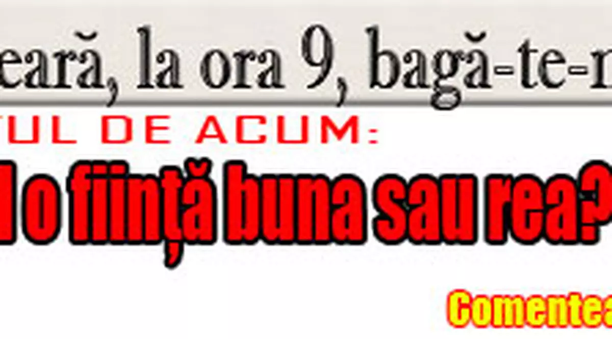 O 9 părere: Este omul o fiinţă buna sau rea? De ce? 