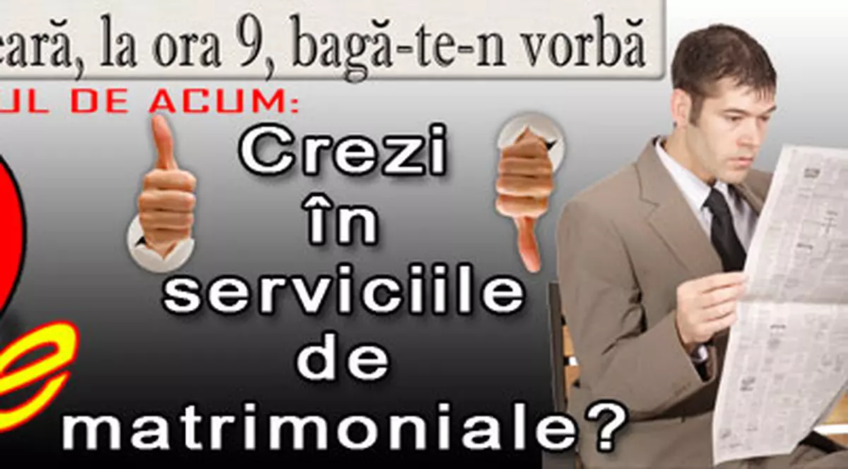O 9 părere: Crezi în serviciile de matrimoniale?