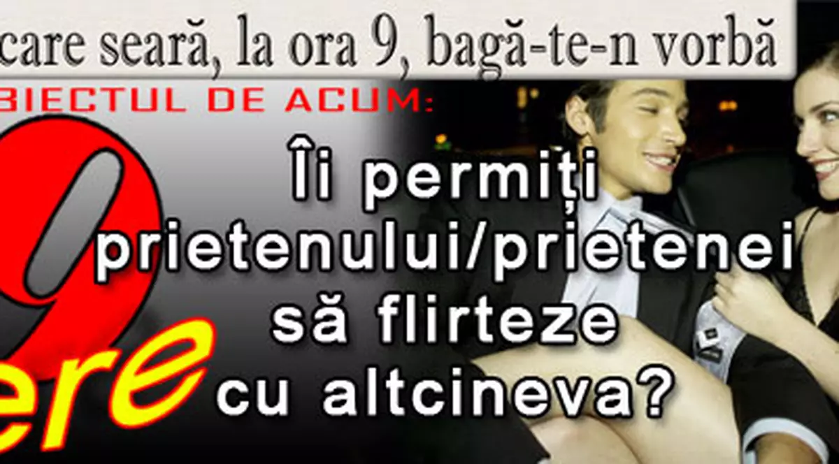 O 9 părere: Îi permiţi prietenului/prietenei să flirteze cu altcineva?