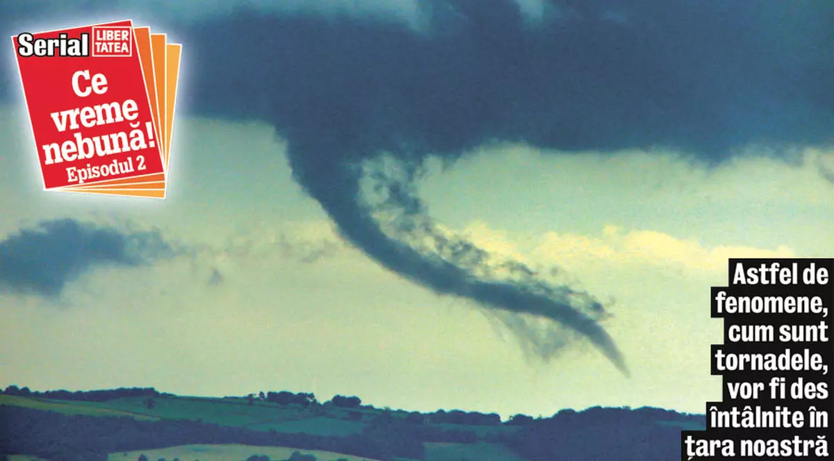 Obişnuiţi-vă cu tornadele!