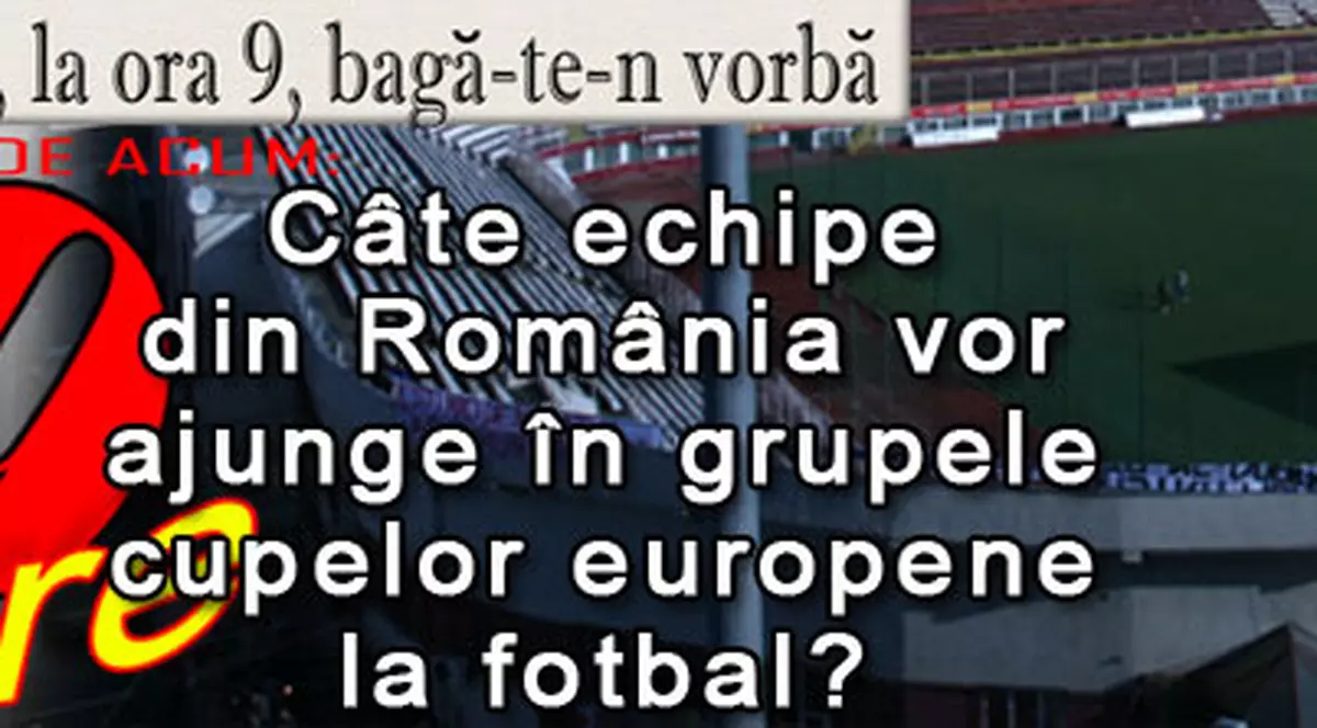 O 9 părere: Câte echipe din România vor ajunge în grupele cupelor europene la fotbal?
