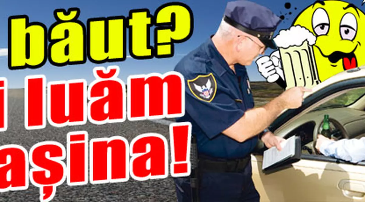 Ai băut? Îţi luăm maşina!