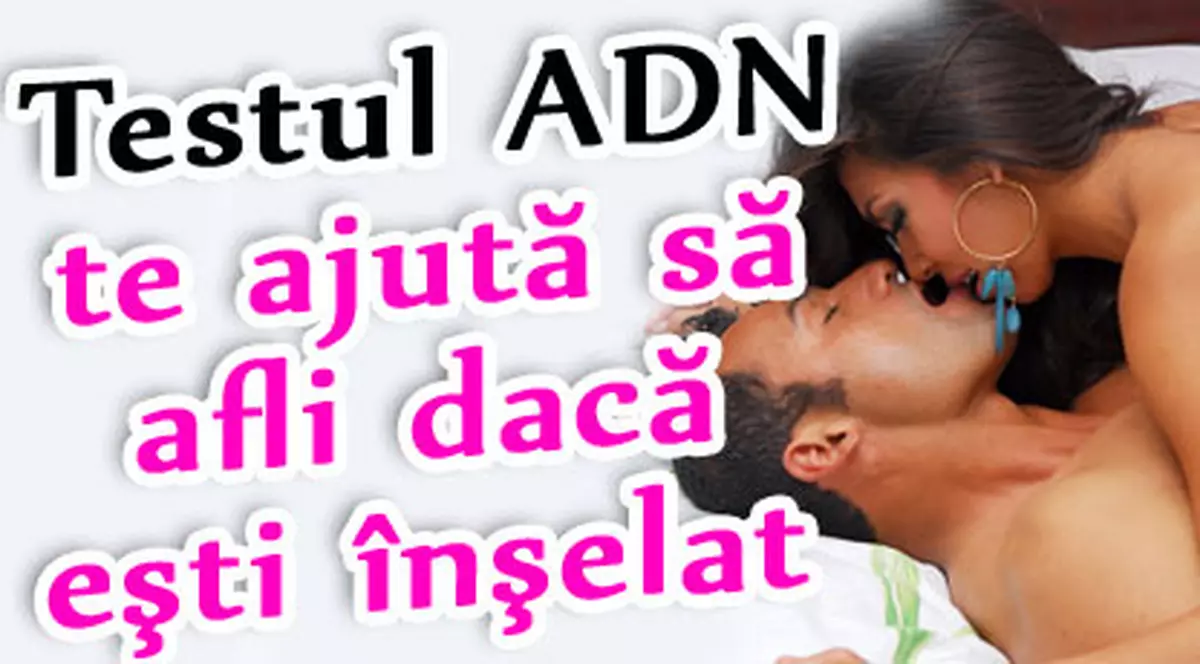 Testul ADN te ajută să afli dacă eşti înşelat