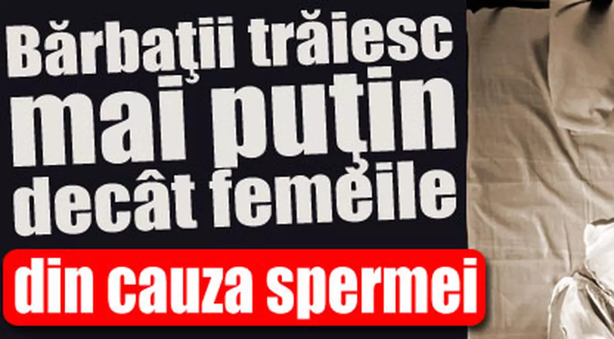 Bărbaţii trăiesc mai puţin decât femeile din cauza spermei
