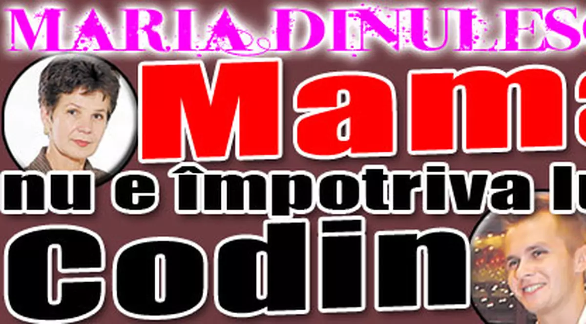 Mama Mariei e de acord cu relaţia dintre fiica sa şi Codin