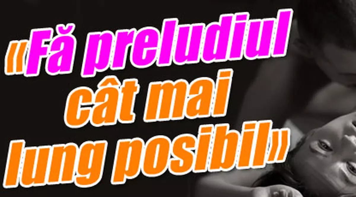 «Fă preludiul cât mai lung posibil»