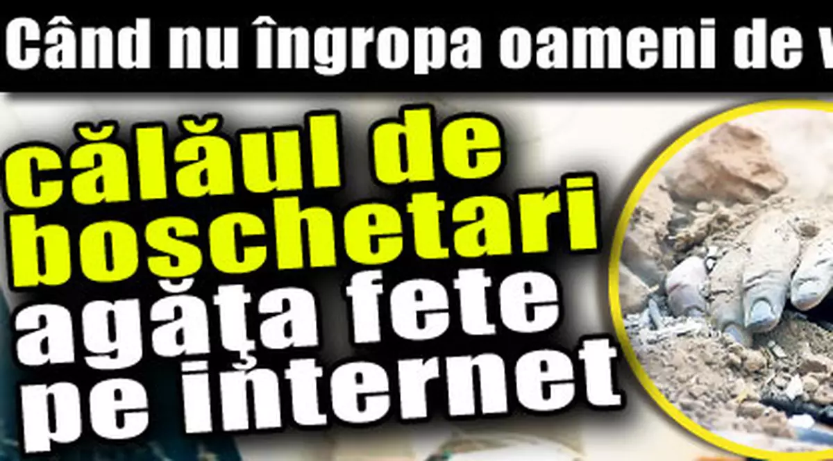Când nu îngropa oameni de vii, călăul de boschetari agăţa fete pe internet