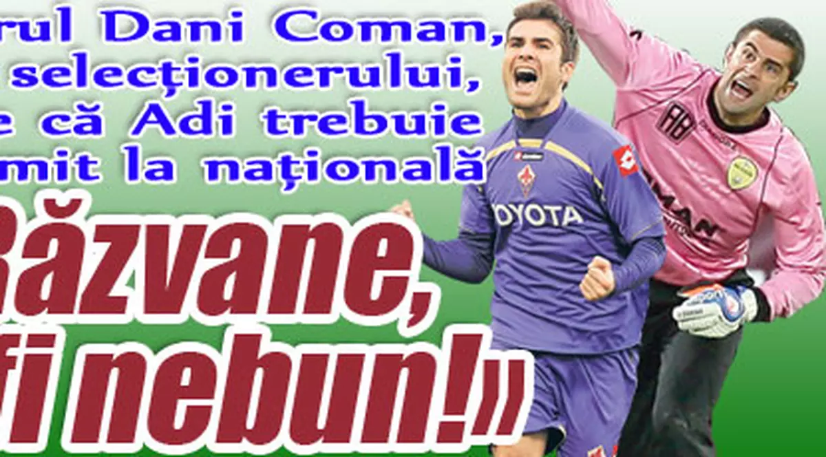 «Răzvane, nu fi nebun!»