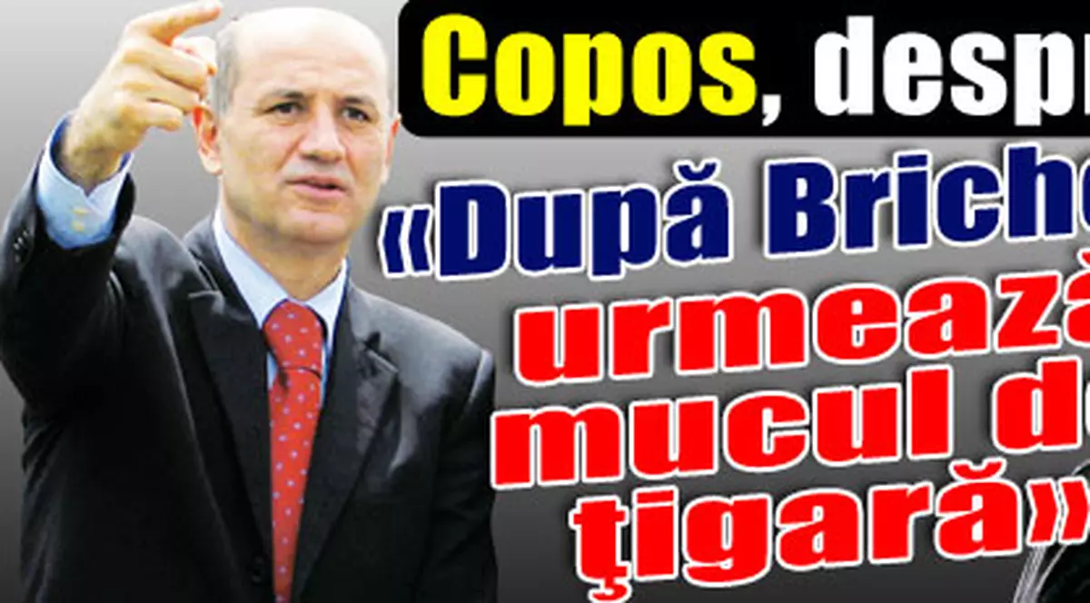 Copos, despre Mitică: «După Bricheta, urmează mucul de ţigară»
