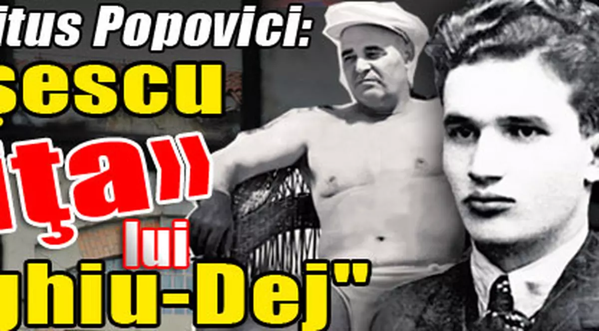 Scriitorul Titus Popovici: "Ceauşescu a fost fetiţa lui Gheorghiu-Dej"