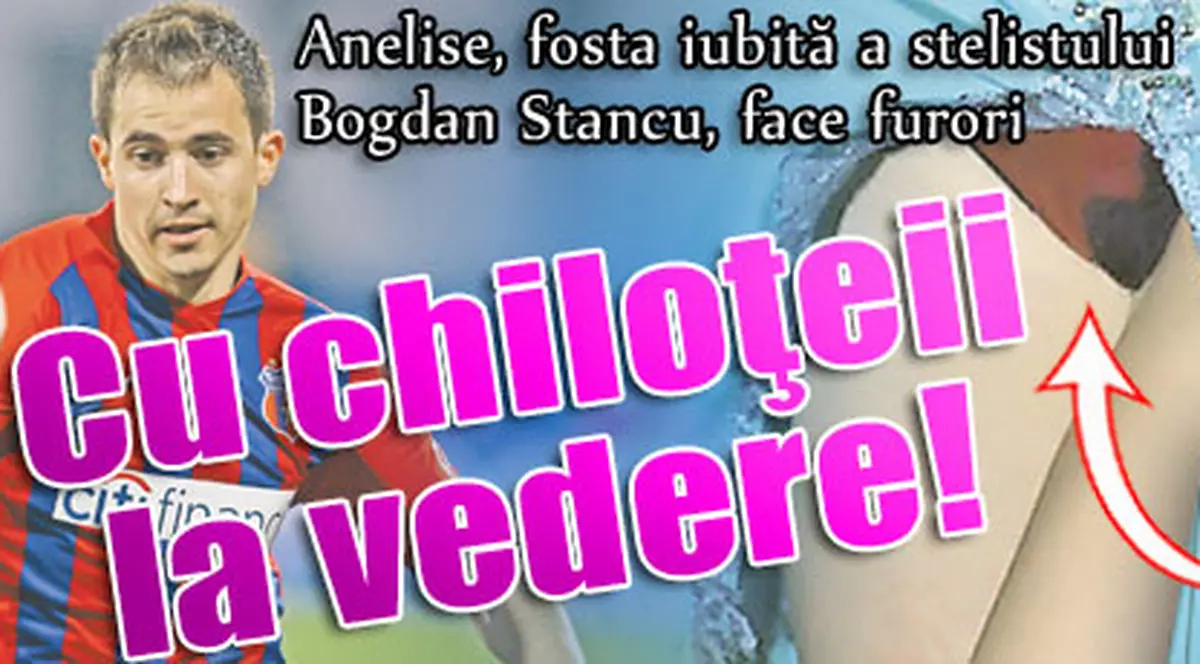 Fosta iubită a stelistului Stancu, cu chiloţeii la vedere!