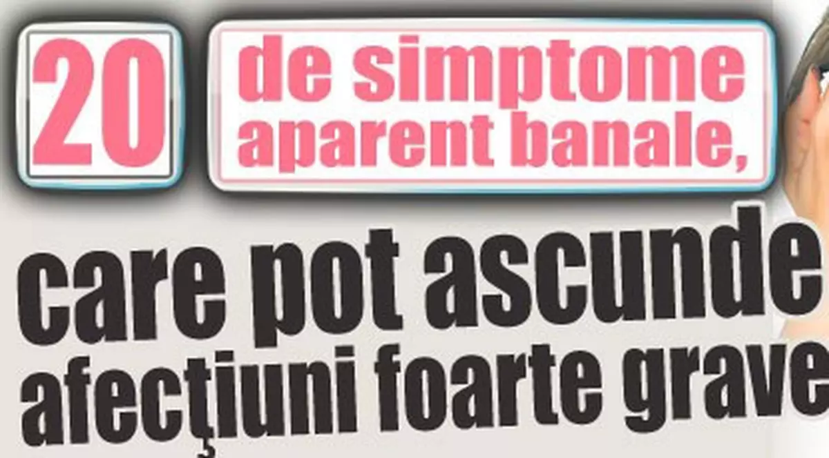 20 de simptome banale care pot ascunde afecţiuni foarte grave