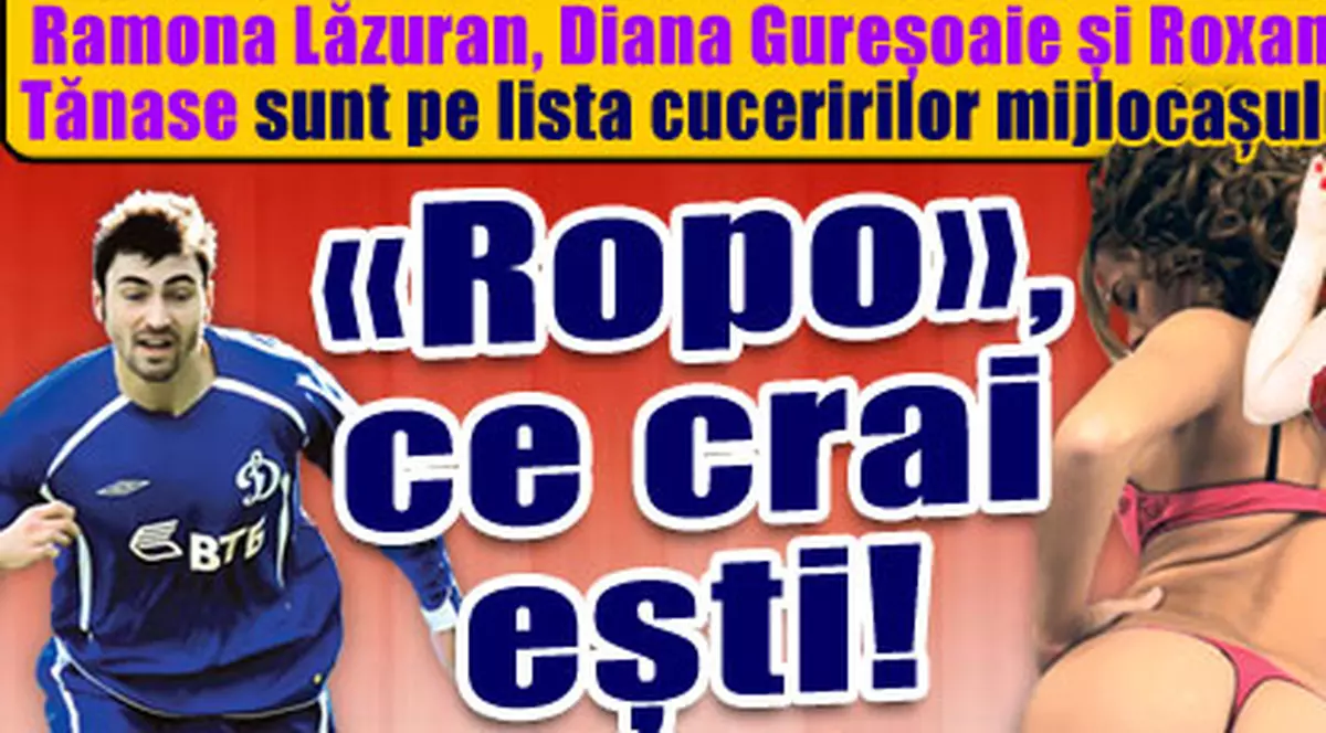 «Ropo», ce crai eşti!