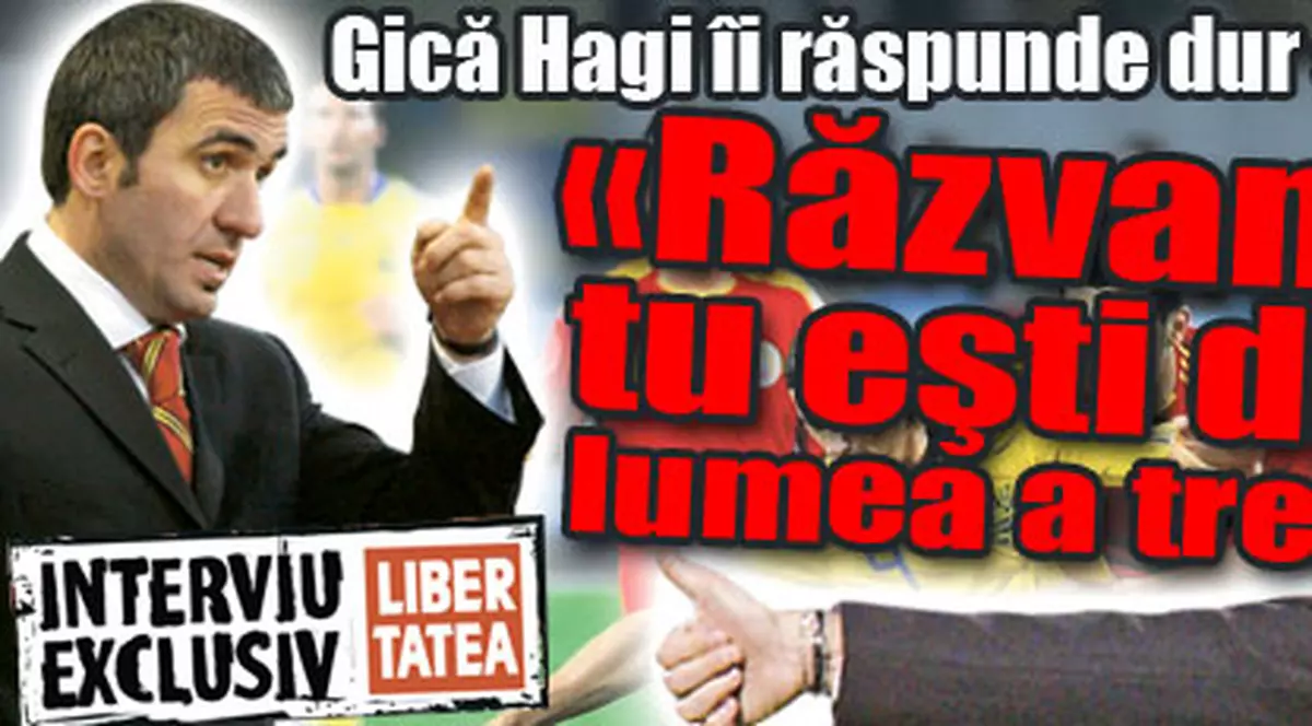 Gică Hagi: «Răzvane, tu eşti din lumea a treia»