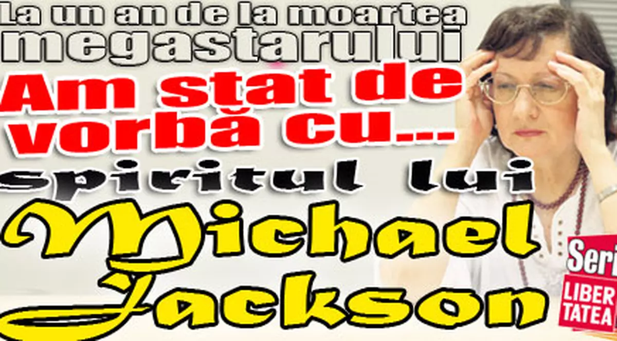 Libertatea a vorbit cu presupusul spirit al lui Michael Jackson - A vrut să arate ca un înger