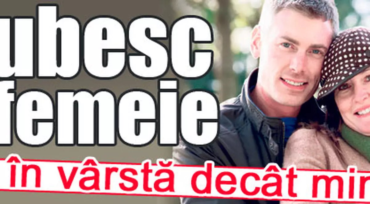 «Iubesc o femeie mai în vârstă decât mine»