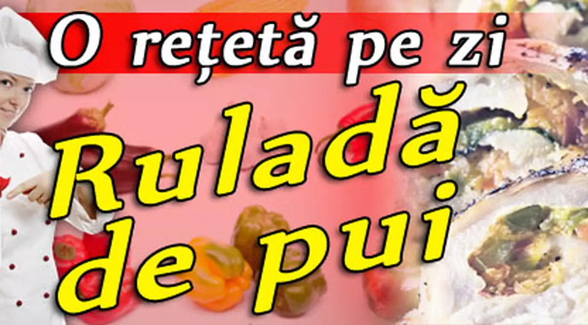Reţeta zilei - Ruladă de pui