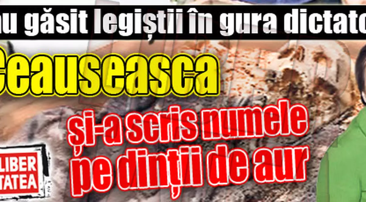 Ceauşeasca avea dinţii gravaţi!