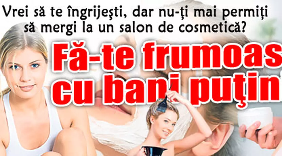 Fă-te frumoasă cu bani puţini!