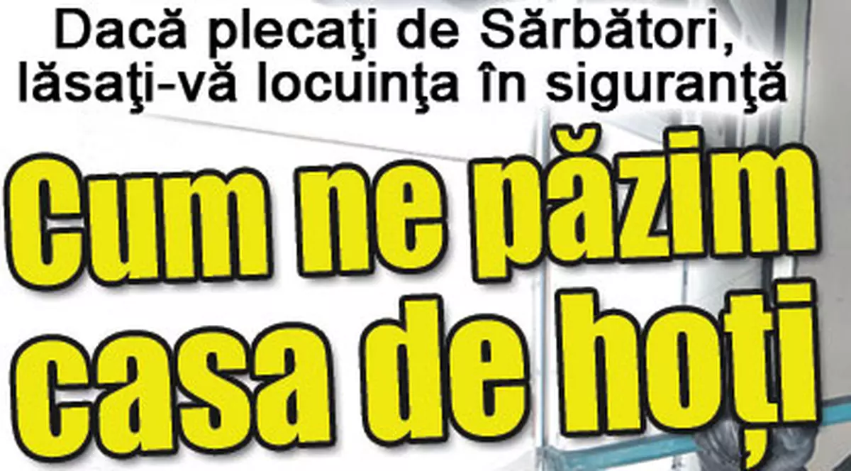 Cum ne păzim casa de hoţi