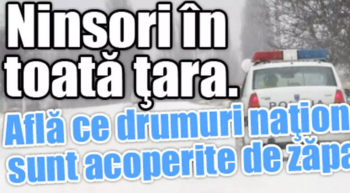 Ninsori în toată ţara. Află ce drumuri naţionale sunt acoperite de zăpadă