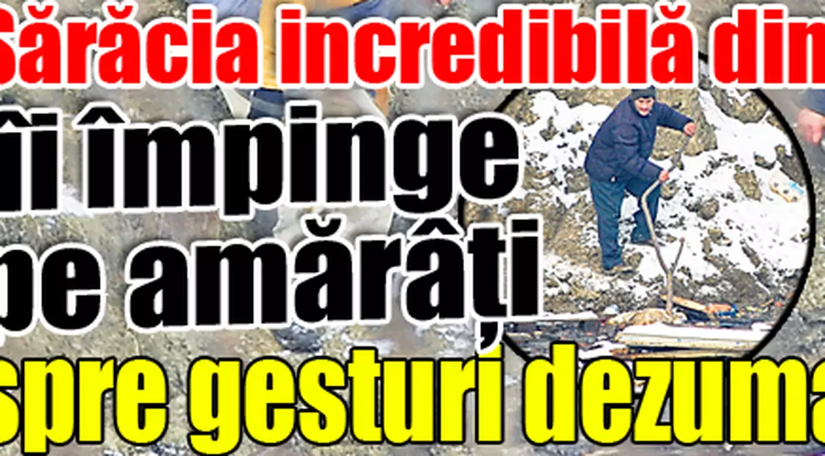 Sărăcia incredibilă din România îi împinge pe amărâţi spre gesturi dezumanizante