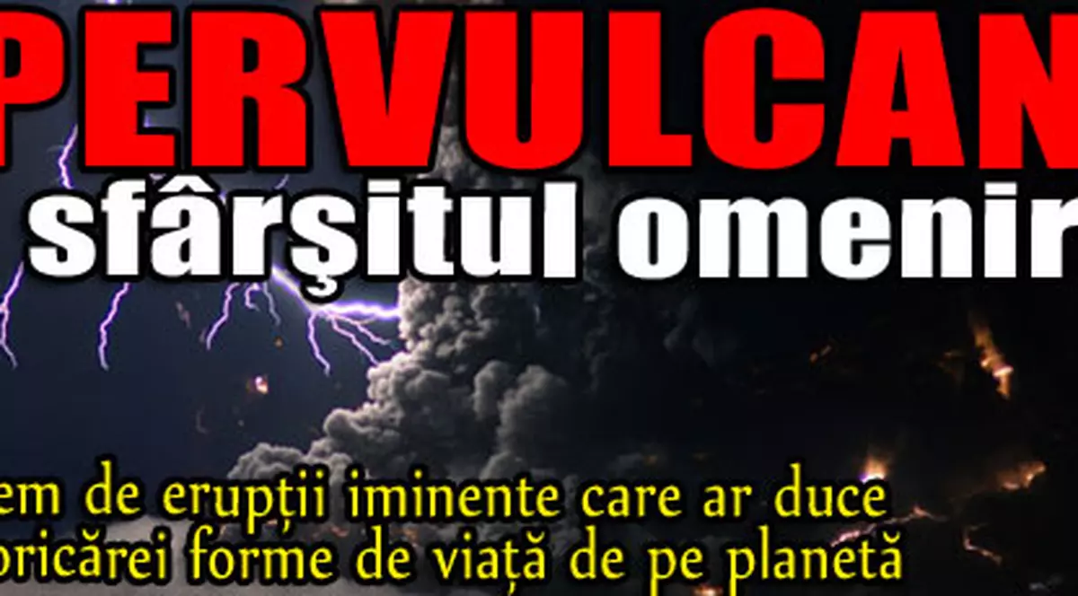 Supervulcanii aduc sfârşitul omenirii?