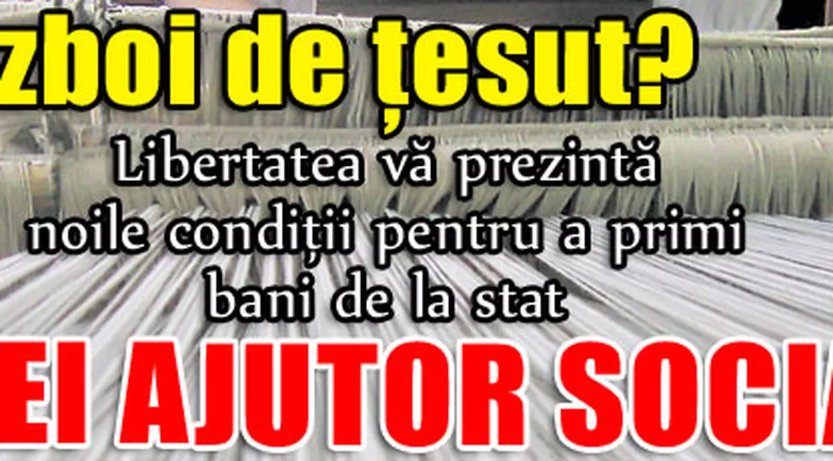 Ai război de ţesut? Nu iei ajutor social!