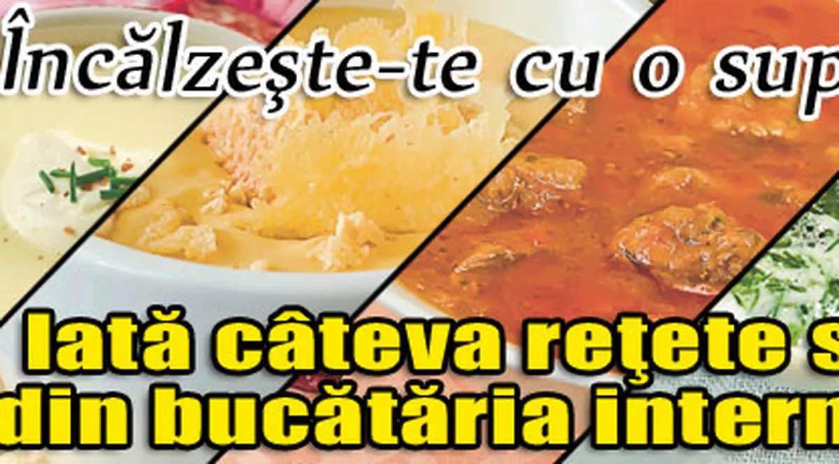 Încălzeşte-te cu o supă | Iată câteva reţete speciale din bucătăria internaţională