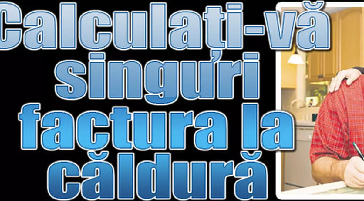 Calculaţi-vă  singuri factura la căldură