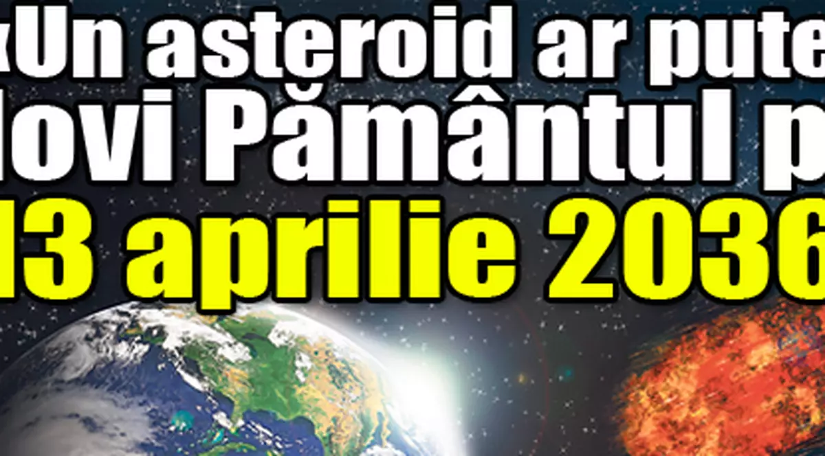 «Un asteroid ar putea lovi Pământul pe 13 aprilie 2036»