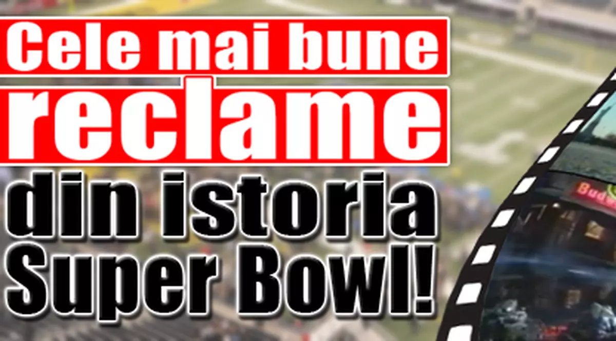 Video | Iată cele mai bune reclame din istoria Super Bowl! 