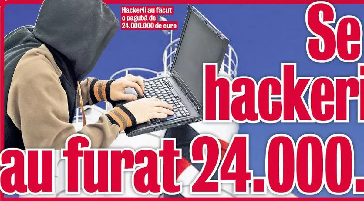 Se caută hackerii care au furat 24.000.000 €