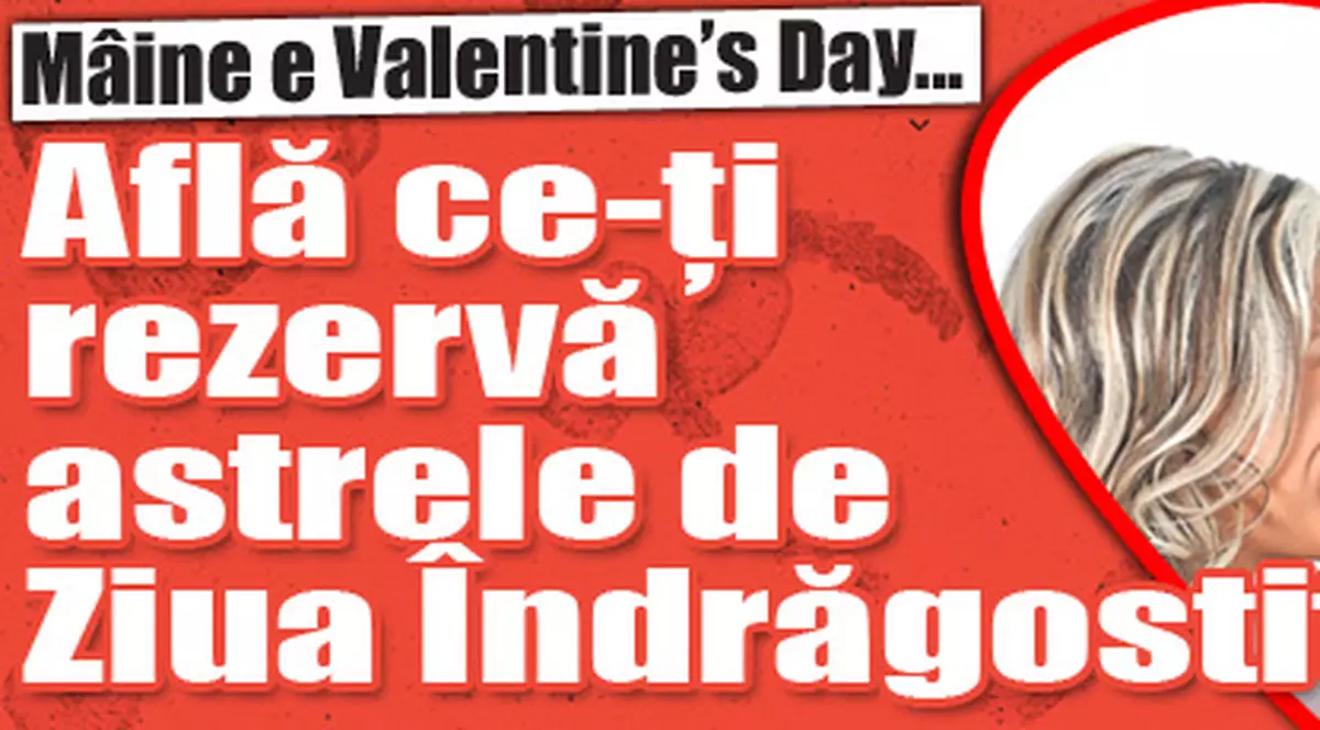 Află ce-ţi rezervă astrele de Ziua Îndrăgostiţilor!