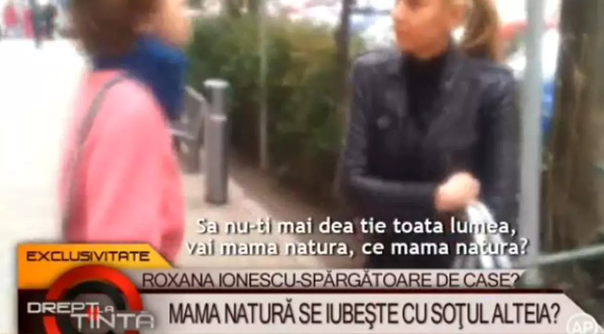 Mama Natură se iubeşte cu soţul alteia? O femeie o acuză pe Roxana Ionescu că i-a spart casa 
