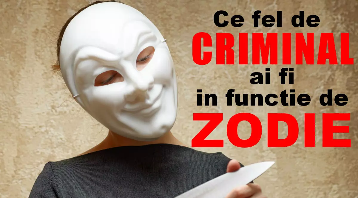 Ce fel de criminal ai fi în funcție de zodie