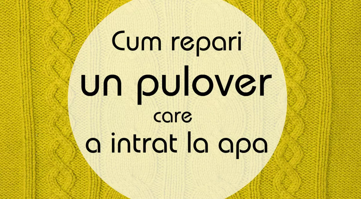 Cum lărgeşti la loc un pulovăr care a intrat la apă