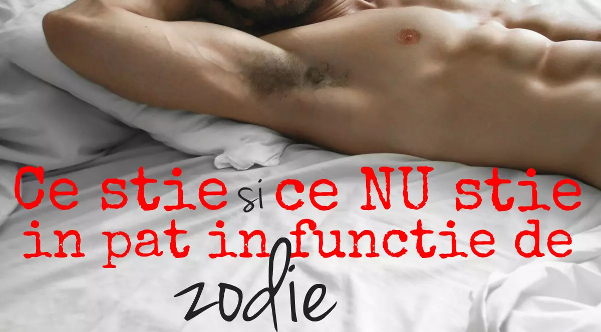 Ce ştie şi ce NU ştie să facă în pat, în funcţie de zodie