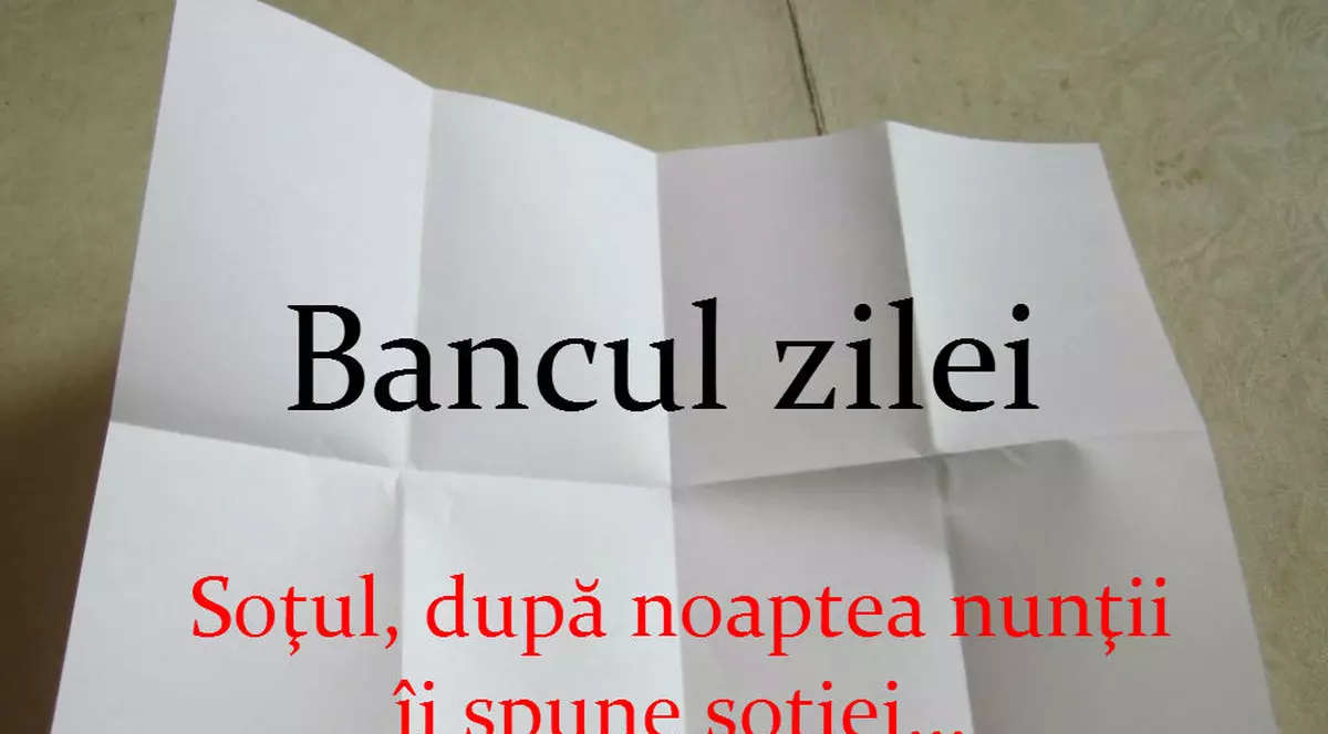 Bancul zilei: Soţul, după noaptea nunţii îi spune soţiei
