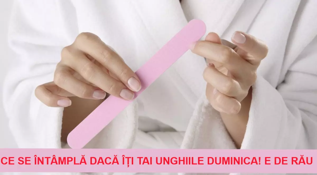 De ce NU E BINE să îți tai unghiile duminica! Ce semnificație are acest lucru
