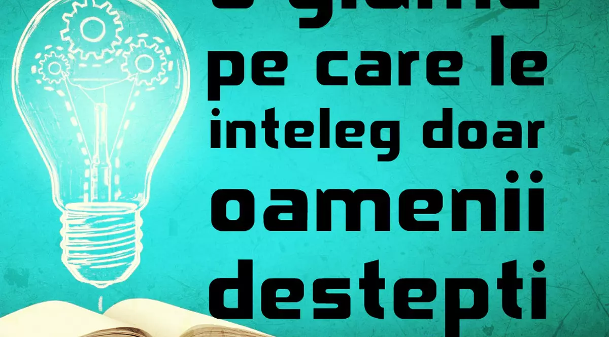 5 glume pe care le înţeleg doar oamenii deştepţi