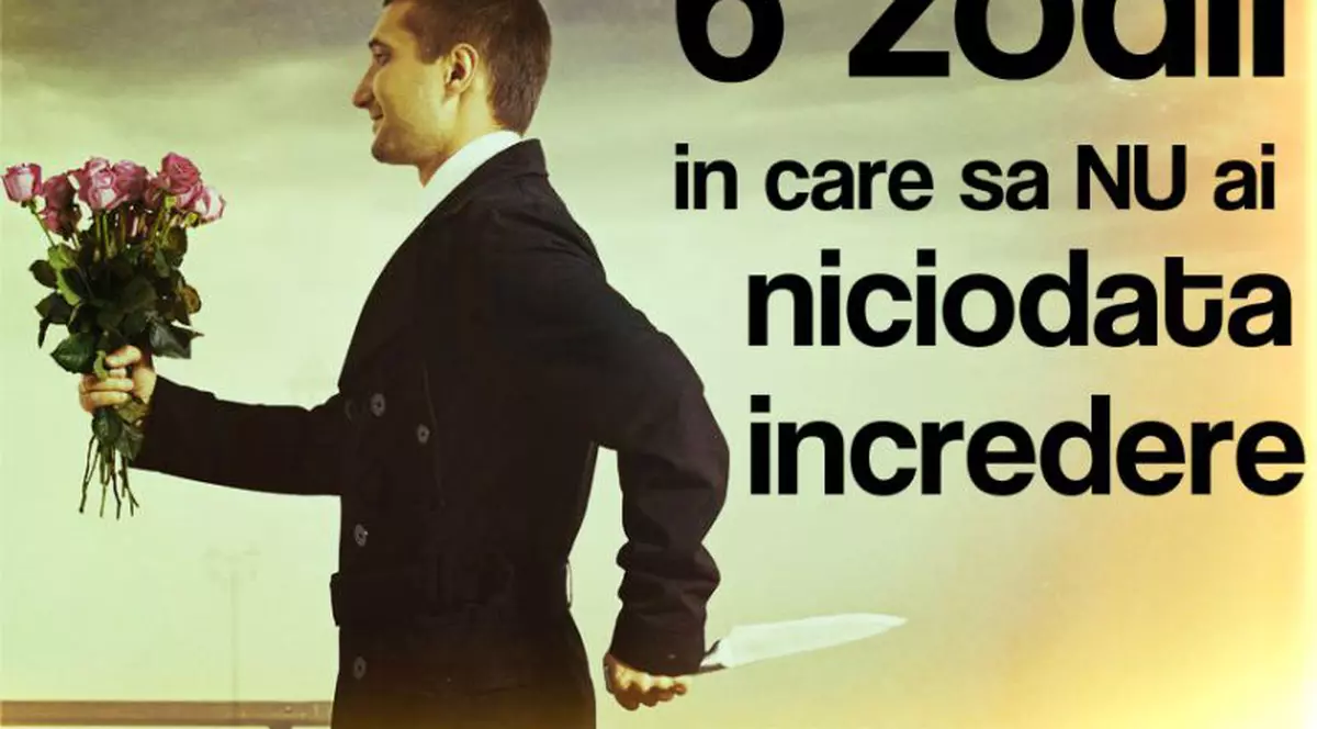 Top 6 zodii în care să nu ai niciodată încredere