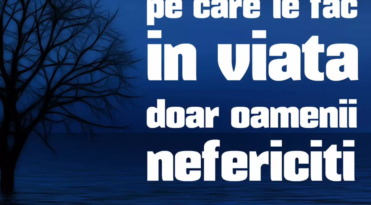 6 lucruri pe care le fac doar oamenii nefericiți